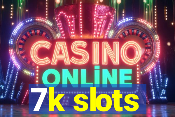 7k slots